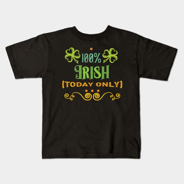 St. Patricks Day - 100% Irish Today Only Kids T-Shirt by TeeBunny17